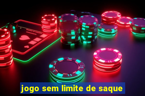 jogo sem limite de saque